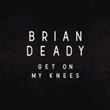 Brian Deady - Get On My Knees 